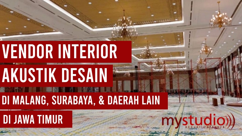 Vendor Akustik Interior Desain di Malang, Surabaya, dan Jawa Timur
